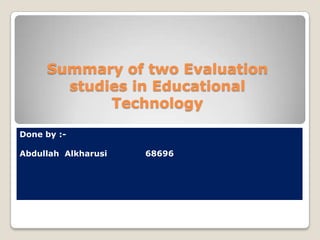 Summary of two Evaluation studies in Educational Technology 