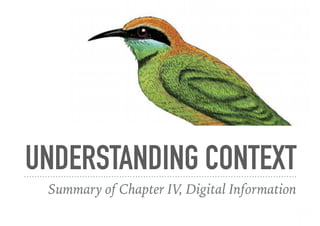 UNDERSTANDING CONTEXT
Summary of Chapter IV, Digital Information
 