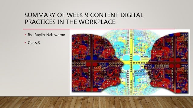 SUMMARY OF WEEK 9 CONTENT DIGITAL
PRACTICES IN THE WORKPLACE.
• By Raylin Naluwamo
• Class:3
 