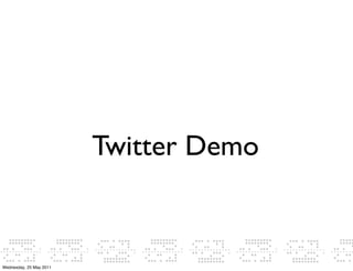 Twitter Demo


Wednesday, 25 May 2011
 