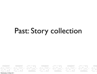 Past: Story collection




Wednesday, 25 May 2011
 
