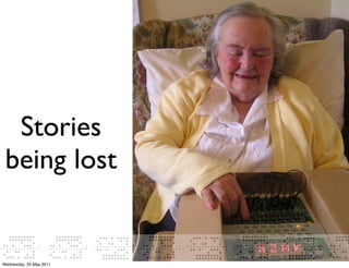 Stories
 being lost


Wednesday, 25 May 2011
 