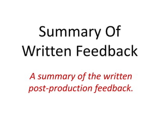 Summary Of
Written Feedback
A summary of the written
post-production feedback.
 