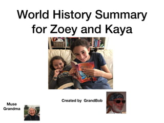 World History Summary
for Zoey and Kaya
Created by GrandBob
Muse
Grandma
 