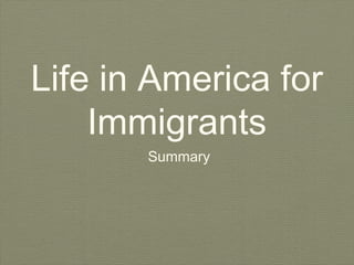 Life in America for
Immigrants
Summary
 