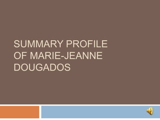 Summary ProfileOf Marie-Jeanne Dougados 