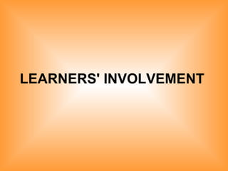 LEARNERS' INVOLVEMENT   
