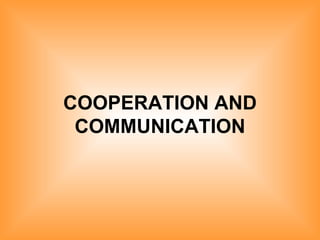 COOPERATION AND COMMUNICATION 