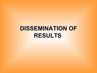 DISSEMINATION OF RESULTS   