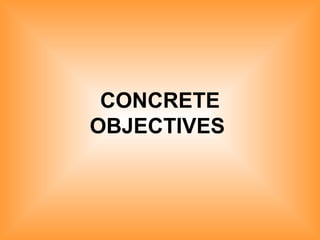 CONCRETE OBJECTIVES   