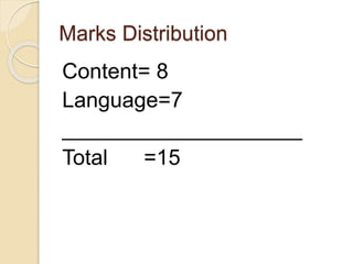 Marks Distribution
Content= 8
Language=7
____________________
Total =15
 