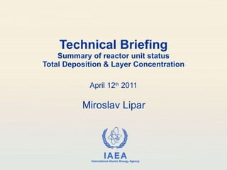 Technical Briefing Summary of reactor unit status Total Deposition & Layer Concentration April 12 th  2011 Miroslav Lipar 