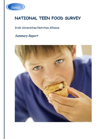 NATIONAL TEEN FOOD SURVEY

Irish Universities Nutrition Alliance


Summary Report
 