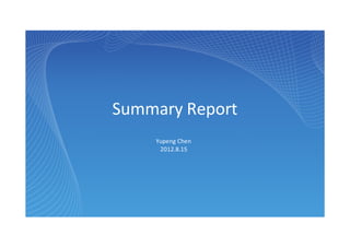 Summary Report
Yupeng Chen
2012.8.15
 