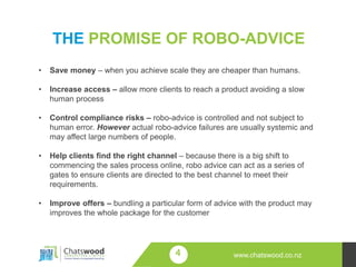 THE PROMISE OF ROBO-ADVICE
4 www.chatswood.co.nz
• Save money – when you achieve scale they are cheaper than humans.
• Inc...