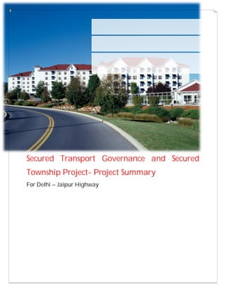 Secured Transport Governance and Secured
Township Project- Project Summary
For Delhi – Jaipur Highway
 