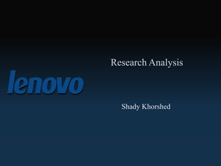 Research Analysis
Shady Khorshed
 