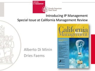 Introducing IP Management
Special Issue at California Management Review
Alberto Di Minin
Dries Faems
 