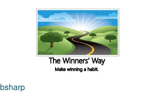 The Winners’ Way
Make winning a habit.
bsharp
 