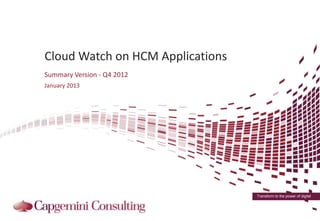 Cloud Watch on HCM Applications
Summary Version - Q4 2012
January 2013




                                  Transform to the power of digital
 