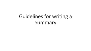 Guidelines for writing a
Summary
 