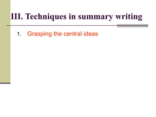 1. Grasping the central ideas
III. Techniques in summary writing
 