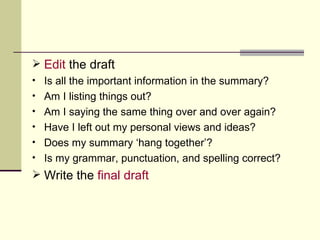 <ul><li>Edit  the draft </li></ul><ul><li>Is all the important information in the summary? </li></ul><ul><li>Am I listing ...