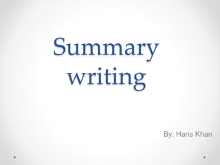Summary
writing
By: Haris Khan
 