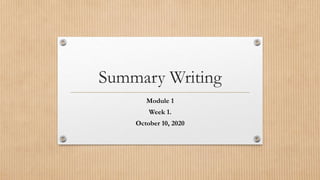 Summary Writing
Module 1
Week 1.
October 10, 2020
 