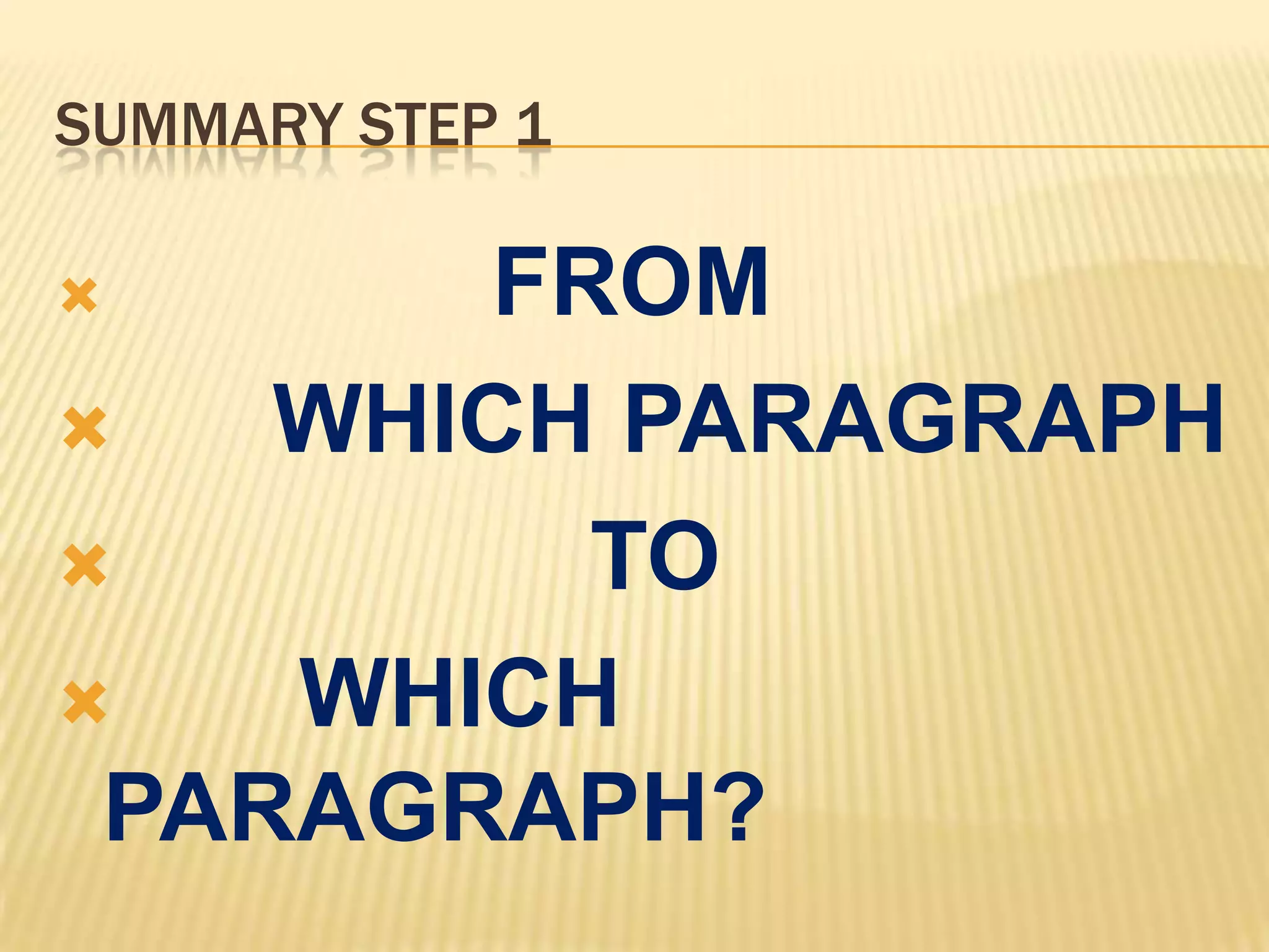 SUMMARY STEP 1
 FROM
 WHICH PARAGRAPH
 TO
 WHICH
PARAGRAPH?
 