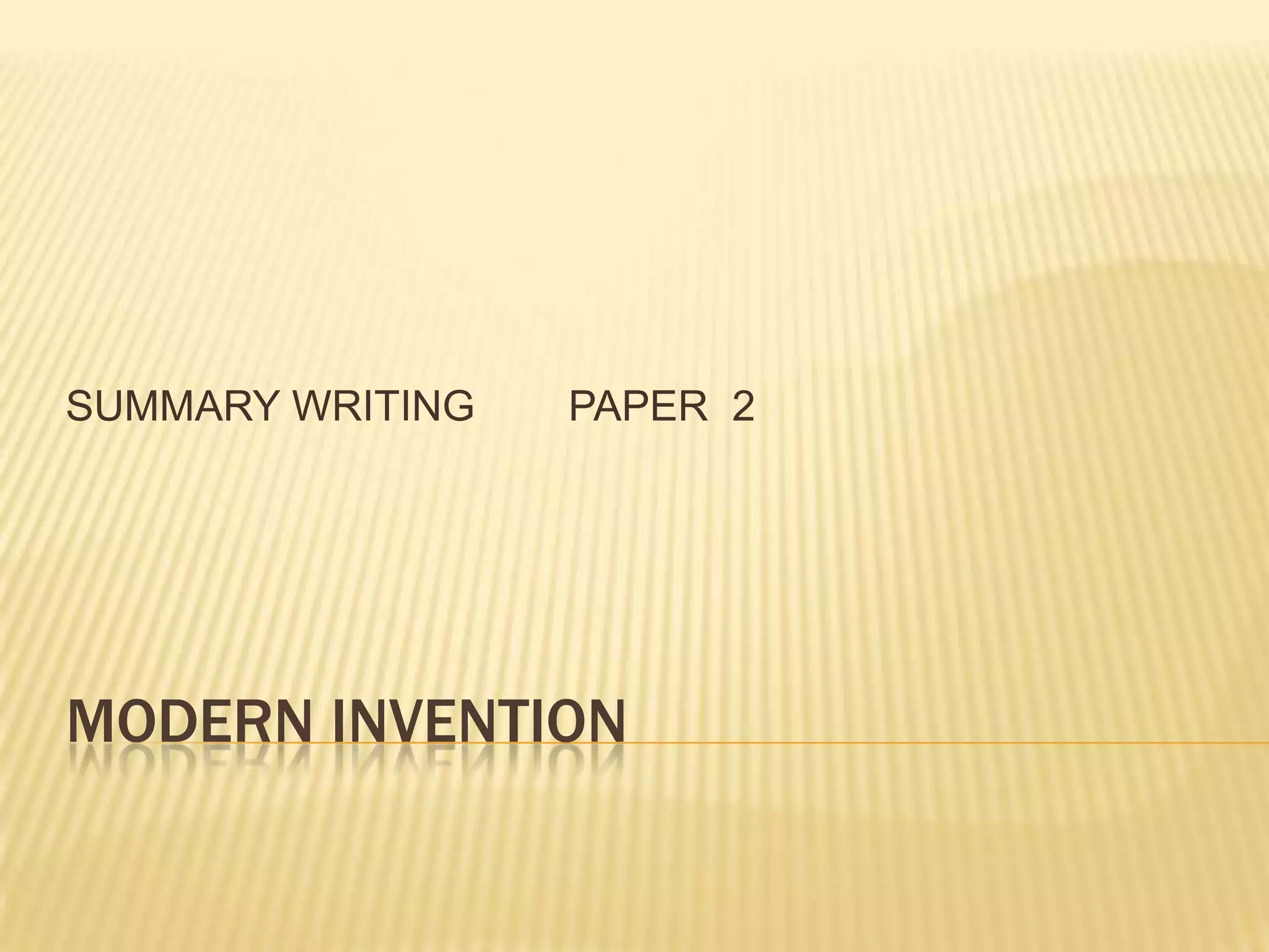MODERN INVENTION
SUMMARY WRITING PAPER 2
 