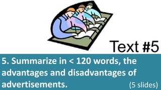 Text #5
5. Summarize in < 120 words, the
advantages and disadvantages of
advertisements. (5 slides)68
 