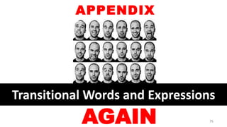 Transitional Words and Expressions
APPENDIX
AGAIN 76
 