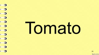 Tomato
24
 