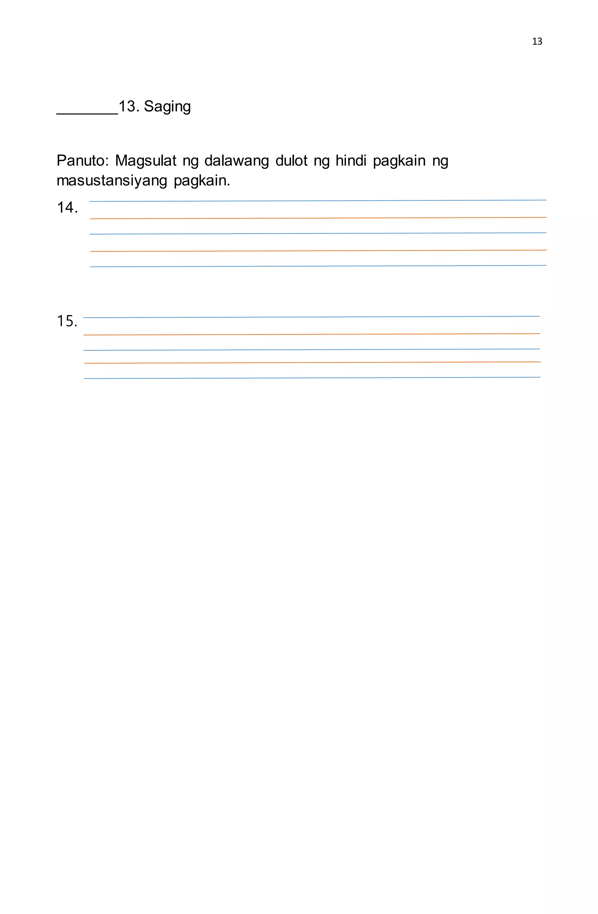 13
_______13. Saging
Panuto: Magsulat ng dalawang dulot ng hindi pagkain ng
masustansiyang pagkain.
14.
15.
 