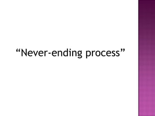 “Never-ending process”
 