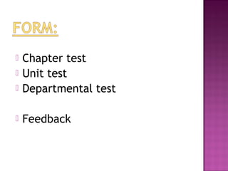    Chapter test
   Unit test
   Departmental test

   Feedback
 