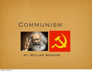 Communism


                           by: William Bognier


Tuesday, 22 January, 13
 