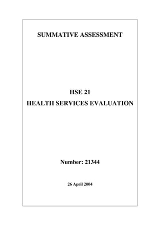 SUMMATIVE ASSESSMENT




           HSE 21
HEALTH SERVICES EVALUATION




        Number: 21344


          26 April 2004
 