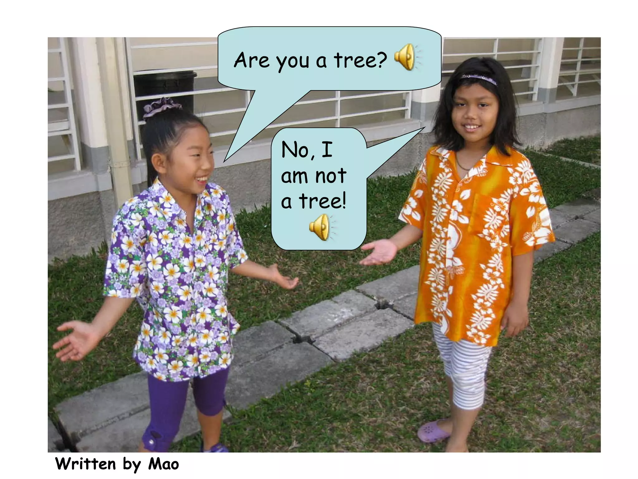 Are you a tree? No, I am not a tree! Written by Mao 