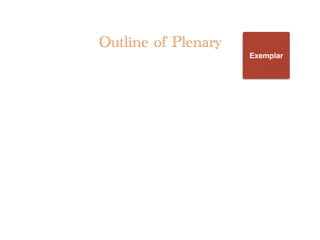 Outline of Plenary
Exemplar
 