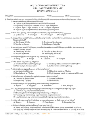 -------------------------------------------------------------------------------------------------------------------------------------------------------------------------------------------------------
Ⓒ 2015 LiGhT | All Rights Reserved. | For Personal Use Only. www.slideshare.net
(#1) LAGUMANG PAGSUSULIT SA
E.P.P – IV
AGRICULTURE
UNANG MARKAHAN
Pangalan: __________________________________ Petsa: _____________ Iskor: _________
I.PANUTO: Isulat sa puwag kug ang uri halaman ang sumusunod.
Halamang puno Butong Gulay Dahong gulay Shurbs aerial plants
1. Kamatis __________________
2. Petchay __________________
3. Gumamela __________________
4. Orchid __________________
5 . Manga __________________
II. Isulat ang T kung Tama at M kung Mali.
_____ 6. Ang pagbabalak ay isang paraan para maisagawa nang maayos at tumpak ang isang gawain.
_____ 7. Makakatulong ang pagpaplano o disenyo upang makatipid ng pera, kagamitan , lakas at oras sa
pagtatanim ng halaman.
_____ 8. Hindi kailangang malaman sa pagpaplano o disenyo ang sukat ng lugar ng pagtataniman,
pangangailangan ng mag-anak, at lugar na kailangan.
_____ 9. Mahirap isakatuparan ang mga gawain kapag nakaplano.
_____ 10. Ang halamang gulay ang pinaka angkop na isama sa mga halaman ornamental.
III. Lagyan ng √ kung tuwirang pagtatanim at × kung di- tuwirang pagatatnim.
_____ 11. Ihanda ang kahong punlaan.
_____ 12. Ihanda ang lupang taniman at punlaan.
_____ 13. Ibabad nang magdamag ang mga butong pantanim o sangang pantanim sa tubig.
_____ 14. Lagyan ng patpat o tali na may buhol upang maging gabay.
_____ 15.Ipunla sa kahong punlaan at takpan habang di pa lumalabas ang unang sibol.
_____ 16. Gumawa ng butas sa ilalim ng buhol.
_____ 17. Kapag nagsimula nang sumibol ang mga buto, unti- unting ilantad sa araw ang kahong punlaan.
_____ 18. Takpan ng manipis na lupa ang bawat butas o sangang pantanim.
_____ 19. Kapag nakabuo na ng tatlo o apat na dahon, maari na itong ilipat sa kamang taniman.
_____ 20. Maingat na diligan ang paligid ng butas.
IV. Panuto: Isulat ang titik ng tamang sagot sa patlang bago ang bilang.
_____ 21. May mga pakinabang na makukuha sa pagtatanim ng halamang ornamental gaya ng mga
sumusunod. Alin ang hindi kabilang sa grupo?
a. napagkakakitaan c. nagbibigay ng liwanag
b. nagpapaganda ng kapaligiran d. naglilinis ng maruming hangin
_____ 22. Paano nakapagpapaganda ng kapaligiran ang pagtatanim ng halamang ornamental sa pamilya at
pamayanan?
a. nagsisilbi itong palamuti sa tahanan at pamayanan c. nagpapaunlad ng pamayanan
b. nagbibigay kasiyahan sa pamilya d. lahat ng mga sagot sa itaas
_____ 23. Paano makakatulong sa pagsugpo ng polusyon ang pagtatanim ng halamang ornamental?
a. Nililinis nito ang maruming hangin sa kapaligiran.
b. Naiiwas nito na malanghap ng pamilya ay pamayanan ang maruming hangin sa kapaligiran.
c. a at b
PaGe - 36
 