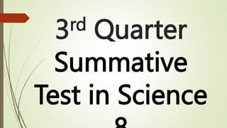 3rd Quarter
Summative
Test in Science
 