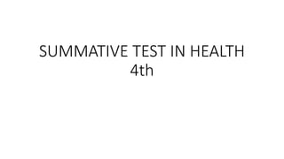SUMMATIVE TEST IN HEALTH
4th
 