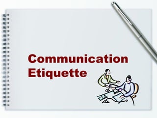 Communication
Etiquette

 