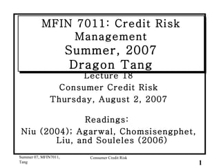MFIN 7011: Credit Risk Management Summer, 2007 Dragon Tang ,[object Object],[object Object],[object Object],[object Object],[object Object]