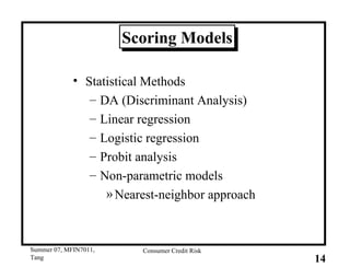 Scoring Models Statistical Methods DA (Discriminant Analysis) Linear regression Logistic regression Probit analysis Non-parametric models Nearest-neighbor approach 