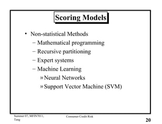 Scoring Models Non-statistical Methods Mathematical programming Recursive partitioning Expert systems Machine Learning Neural Networks Support Vector Machine (SVM) 