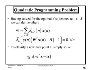 Quadratic Programming Problem Having solved for the optimal  λ ’s (denoted as  ), we can derive others  To classify a new data point x, simply solve 