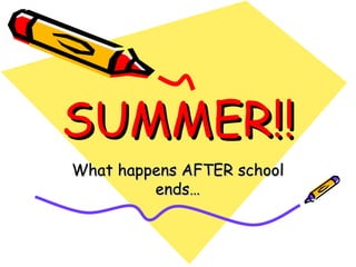 SUMMER!! What happens AFTER school ends… 